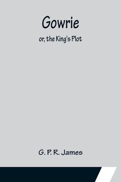 portada Gowrie; or, the King's Plot. (en Inglés)