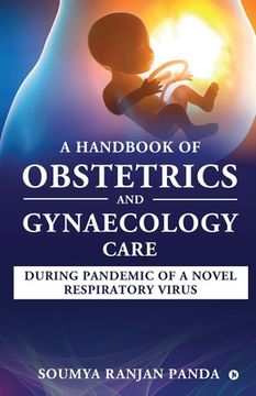 portada A Handbook of Obstetrics and Gynaecology Care During Pandemic of a Novel Respiratory Virus (en Inglés)