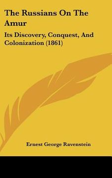 portada the russians on the amur: its discovery, conquest, and colonization (1861) (in English)