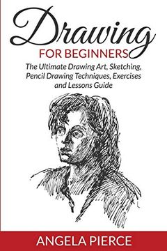 portada Drawing for Beginners: The Ultimate Drawing Art, Sketching, Pencil Drawing Techniques, Exercises and Lessons Guide (en Inglés)