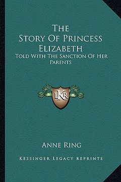 portada the story of princess elizabeth: told with the sanction of her parents (en Inglés)