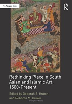 portada Rethinking Place in South Asian and Islamic Art, 1500-Present (en Inglés)