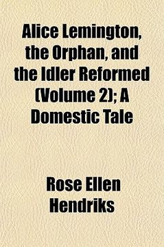 portada alice lemington, the orphan, and the idler reformed (volume 2); a domestic tale