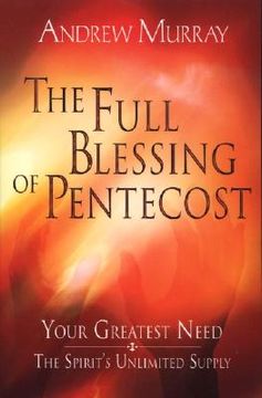 portada the full blessing of pentecost: your greatest need - the spirit ` s unlimited supply
