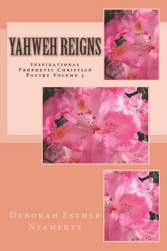portada Yahweh Reigns: Inspirational Prophetic Christian Poetry Volume 3 (en Inglés)