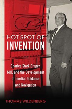 portada Hot Spot of Invention: Charles Stark Draper Mit and the Development of Inertial Guidance and Navigation (en Inglés)