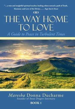 portada The Way Home to Love: A Guide to Peace in Turbulent Times (en Inglés)