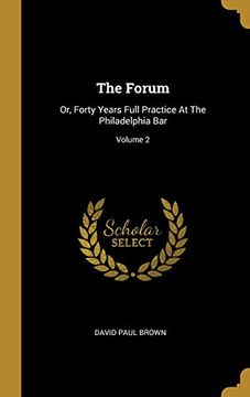 portada The Forum: Or, Forty Years Full Practice at the Philadelphia Bar; Volume 2 (en Inglés)