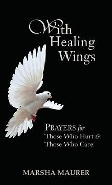portada With Healing Wings: Prayers for Those Who Hurt & Those Who Care (en Inglés)
