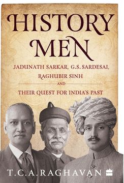 portada History Men: Jadunath Sarkar, G.S. Sardesai, Raghubir Sinh and Their Quest for India's Past (en Inglés)