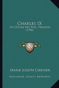 portada charles ix: ou l'ecole des rois, tragedie (1790) (en Inglés)
