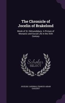 portada The Chronicle of Jocelin of Brakelond: Monk of St. Edmundsbury: A Picture of Monastic and Social Life in the Xiith Century