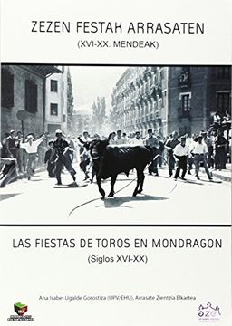 portada Zezen Festak Arrasaten (Xvi-Xx Mendeak) - las Fiestas de Toros en Mondragon (Siglos Xvi-Xx) (in Basque)