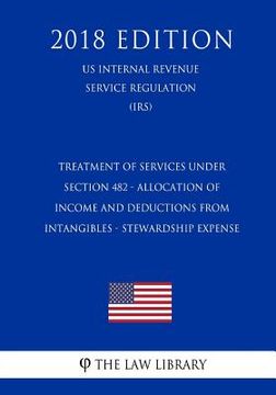 portada Treatment of Services Under Section 482 - Allocation of Income and Deductions From Intangibles - Stewardship Expense (US Internal Revenue Service Regu (en Inglés)