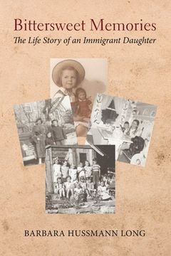 portada Bittersweet Memories: The Life Story of an Immigrant Daughter Volume 1