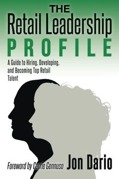 portada The Retail Leadership Profile: A Guide to Hiring, Developing, and Becoming Top Retail Talent