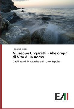 portada Giuseppe Ungaretti - Alle Origini Di Vita D'Un Uomo