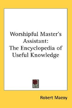 portada worshipful master's assistant: the encyclopedia of useful knowledge (en Inglés)