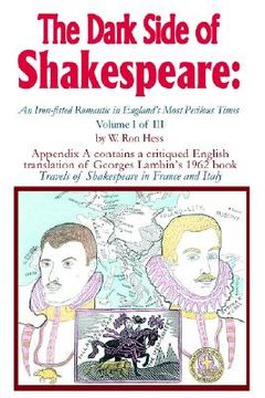 portada the dark side of shakespeare: an iron-fisted romantic in england's most perilous times: volume i of iii (in English)