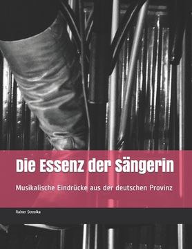 portada Die Essenz der Sängerin: Musikalische Eindrücke aus der deutschen Provinz (in German)