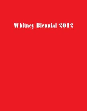 portada whitney biennial 2012 (in English)