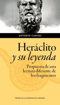 portada Heráclito y su Leyenda: Propuesta de una Lectura Diferente de los Fragmentos