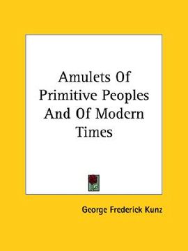 portada amulets of primitive peoples and of modern times (en Inglés)