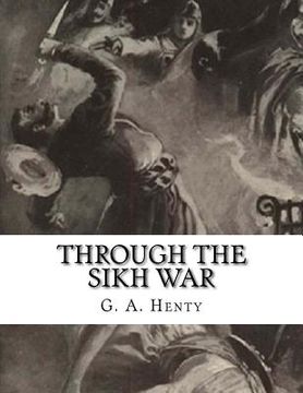 portada Through the Sikh War: A Tale of the Conquest of the Punjaub (en Inglés)