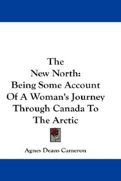 portada the new north: being some account of a woman's journey through canada to the arctic (en Inglés)