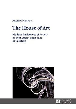 portada The House of Art: Modern Residences of Artists as the Subject and Space of Creation 