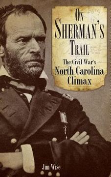 portada On Sherman's Trail: The Civil War's North Carolina Climax (en Inglés)