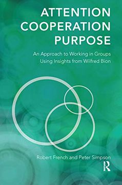 portada Attention, Cooperation, Purpose: An Approach to Working in Groups Using Insights From Wilfred Bion (en Inglés)