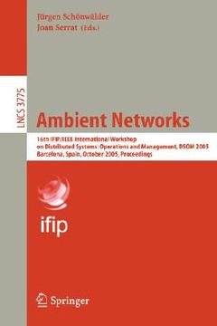 portada ambient networks: 16th ifip/ieee international workshop on distributed systems: operations and management, dsom 2005, barcelona, spain,