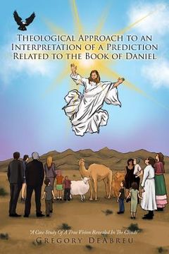 portada Theological Approach to an Interpretation of a Prediction Related to the Book of Daniel: A Case Study Of A True Vision Revealed In The Clouds (in English)