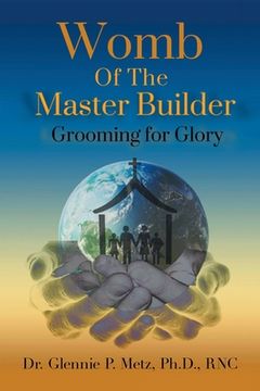 portada Womb of the Master Builder: Grooming for Glory (en Inglés)