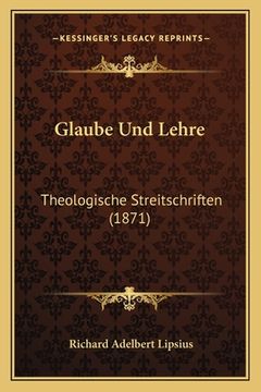 portada Glaube Und Lehre: Theologische Streitschriften (1871) (en Alemán)