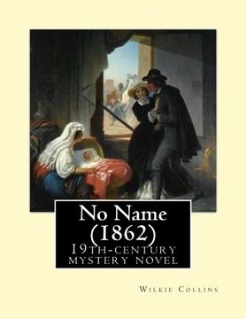 portada No Name  (1862). By: Wilkie Collins: No Name (1862) by Wilkie Collins is a 19th-century novel revolving upon the issue of illegitimacy.