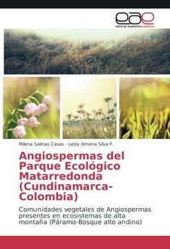 portada Angiospermas del Parque Ecológico Matarredonda (Cundinamarca-Colombia): Comunidades vegetales de Angiospermas presentes en ecosistemas de alta montaña (Páramo-Bosque alto andino) (Spanish Edition)