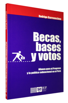 portada Becas Bases y Votos. Alianza Para el Progreso y la Politica Subnacional en el Peru