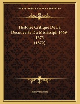 portada Histoire Critique De La Decouverte Du Mississipi, 1669-1673 (1872) (en Francés)