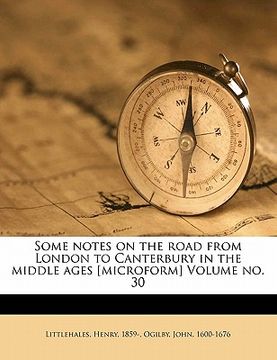 portada some notes on the road from london to canterbury in the middle ages [microform] volume no. 30 (en Inglés)