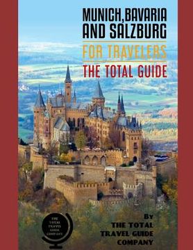 portada MUNICH, BAVARIA AND SALZBURG FOR TRAVELERS. The total guide: The comprehensive traveling guide for all your traveling needs. By THE TOTAL TRAVEL GUIDE (en Inglés)