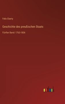 portada Geschichte des preußischen Staats: Fünfter Band: 1763-1806 (en Alemán)