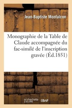 portada Monographie de la Table de Claude Accompagnée Du Fac-Similé de l'Inscription Gravée (en Francés)