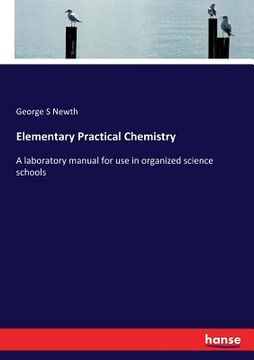 portada Elementary Practical Chemistry: A laboratory manual for use in organized science schools (en Inglés)