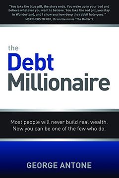 portada The Debt Millionaire: Most People Will Never Build Real Wealth. Now you can be one of the few who do. (en Inglés)