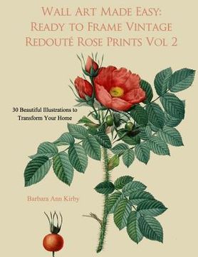 portada Wall Art Made Easy: Ready to Frame Vintage Redoute Rose Prints Volume 2: 30 Beautiful Illustrations to Transform Your Home (en Inglés)