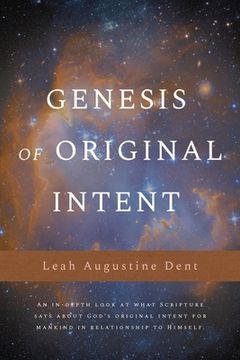 portada Genesis of Original Intent: An In-Depth Look at What Scripture Says About God's Original Intent for Mankind in Relationship to Himself (en Inglés)