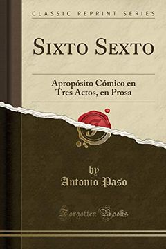 portada Sixto Sexto: Apropósito Cómico en Tres Actos, en Prosa (Classic Reprint)