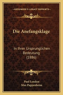 portada Die Anefangsklage: In Ihrer Ursprunglichen Bedeutung (1886) (en Alemán)